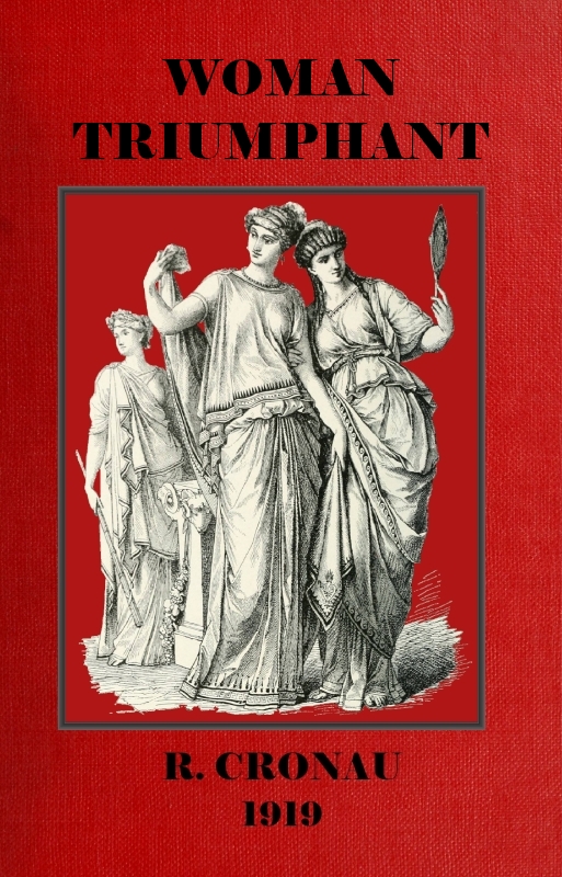 Woman Triumphant: The story of her struggles for freedom, education and political rights.
Dedicated to all noble-minded women by an appreciative member of the other sex.