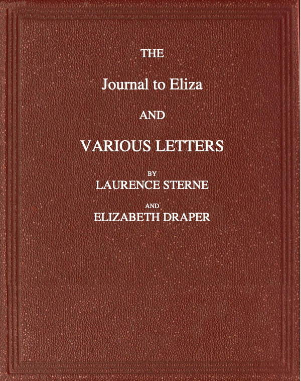 The Journal to Eliza and Various letters by Laurence Sterne and Elizabeth Draper The Journal to Eliza and Various letters by Laurence Sterne and Elizabeth Draper