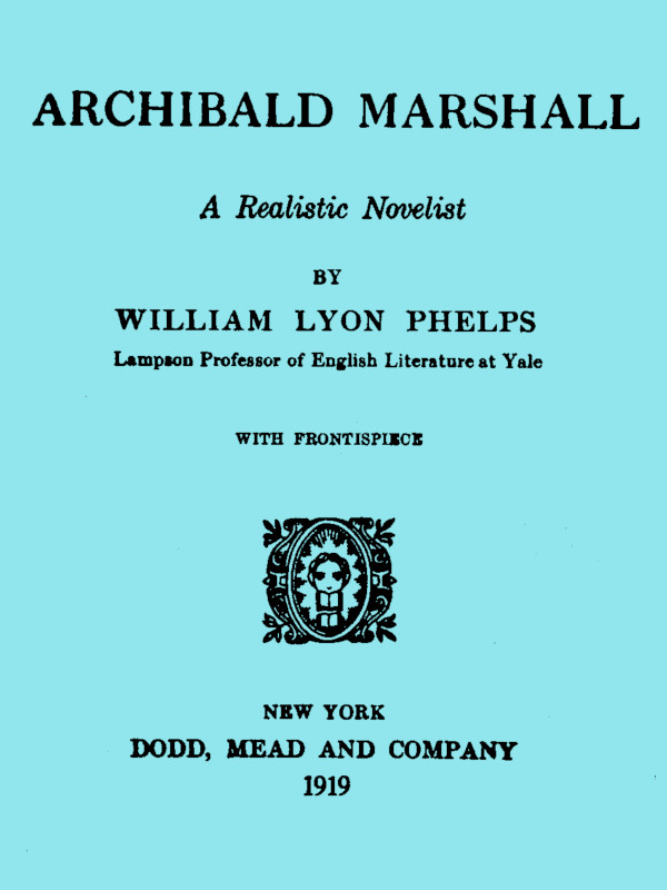 Archibald Marshall, a Realistic Novelist Archibald Marshall, a Realistic Novelist