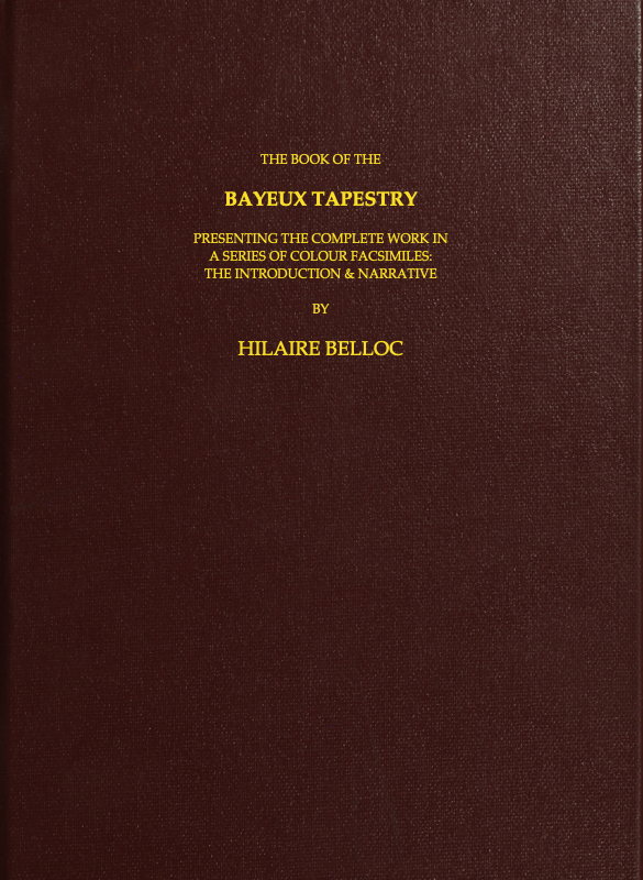 The Book of the Bayeux Tapestry Presenting the Complete Work in a Series of Colour Facsimiles The Book of the Bayeux Tapestry Presenting the Complete Work in a Series of Colour Facsimiles