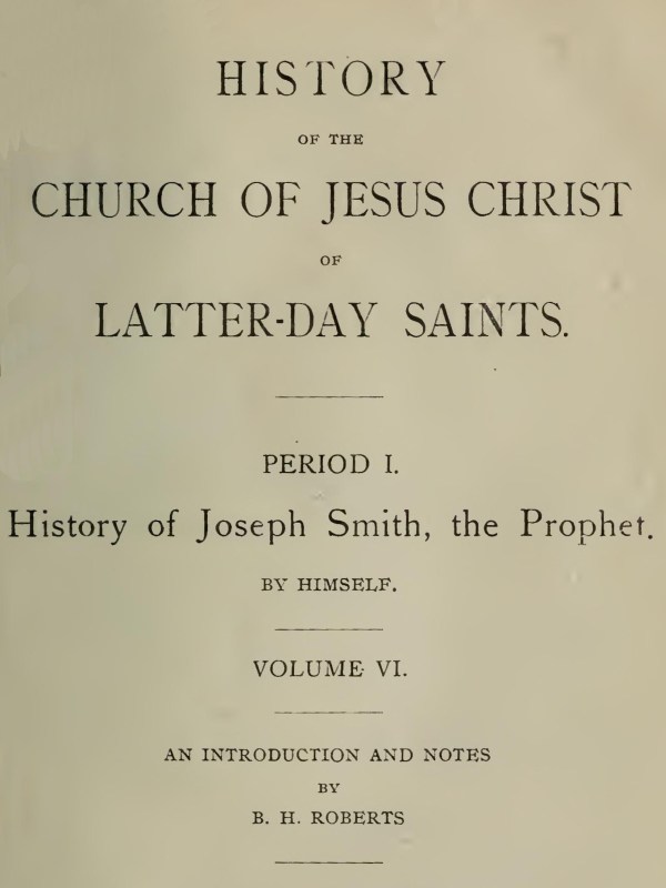 History of the Church of Jesus Christ of Latter-day Saints, Volume 6 History of the Church of Jesus Christ of Latter-day Saints, Volume 6