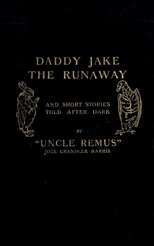 Daddy Jake the Runaway, and Short Stories Told after Dark Daddy Jake the Runaway, and Short Stories Told after Dark