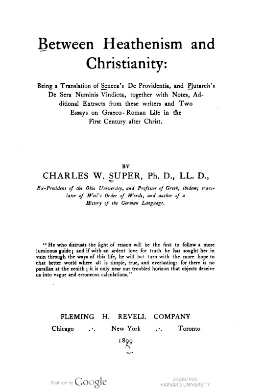 Between Heathenism and Christianity Being a translation of Seneca's De Providentia, and Plutarch's De sera numinis vindicta, together with notes, additional extracts from these writers and two essays on Graeco-Roman life in the first century after Christ. Between Heathenism and Christianity Being a translation of Seneca's De Providentia, and Plutarch's De sera numinis vindicta, together with notes, additional extracts from these writers and two essays on Graeco-Roman life in the first century after Christ.
