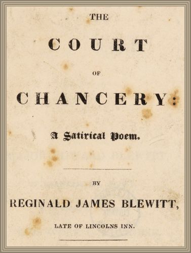 The Court of Chancery: a satirical poem. The Court of Chancery: a satirical poem.