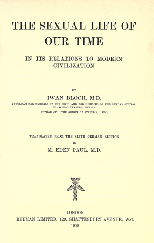 The Sexual Life of Our Time in Its Relations to Modern Civilization Translated from the Sixth German Edition The Sexual Life of Our Time in Its Relations to Modern Civilization Translated from the Sixth German Edition
