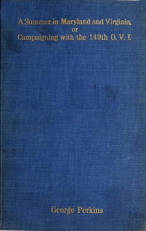 A Summer in Maryland and Virginia; Or, Campaigning with the 149th Ohio Volunteer Infantry. A Sketch of Events Connected with the Service of the Regiment in Maryland and the Shenandoah Valley, Virginia A Summer in Maryland and Virginia; Or, Campaigning with the 149th Ohio Volunteer Infantry. A Sketch of Events Connected with the Service of the Regiment in Maryland and the Shenandoah Valley, Virginia