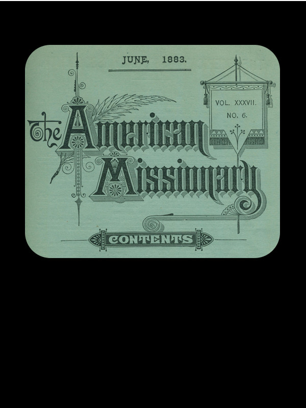 The American Missionary — Volume 37, No. 6, June 1883 The American Missionary — Volume 37, No. 6, June 1883