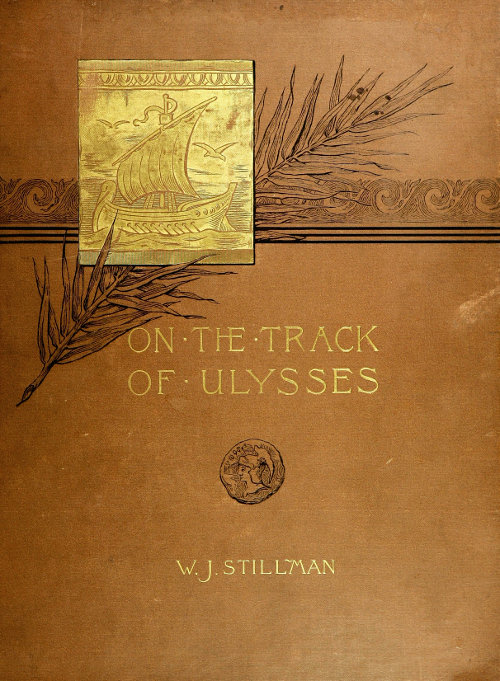On the track of Ulysses; Together with an excursion in quest of the so-called Venus of Melos Two studies in archaeology, made during a cruise among the Greek islands On the track of Ulysses; Together with an excursion in quest of the so-called Venus of Melos Two studies in archaeology, made during a cruise among the Greek islands