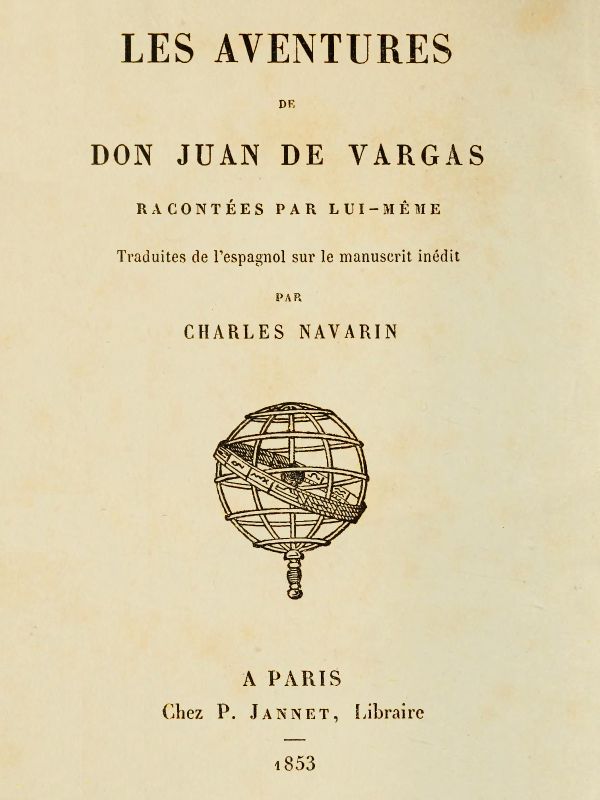 Les aventures de Don Juan de Vargas, racontées par lui-même
Traduites de l'espagnol sur le manuscrit inédit par Charles Navarin
