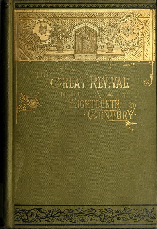 The Great Revival of the Eighteenth Century
With a supplemental chapter on the revival in America