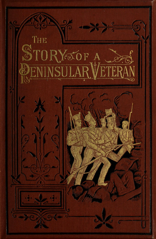 The Story of a Peninsular Veteran Sergeant in the Forty-Third Light Infantry, during the Peninsular War The Story of a Peninsular Veteran Sergeant in the Forty-Third Light Infantry, during the Peninsular War