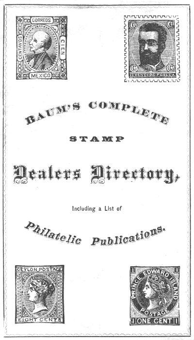 Baum's Complete Stamp Dealers Directory Containing a Complete List of All Dealers in the United States, Together with the Principal Ones of Europe, and a List of Philatelic Publications Baum's Complete Stamp Dealers Directory Containing a Complete List of All Dealers in the United States, Together with the Principal Ones of Europe, and a List of Philatelic Publications