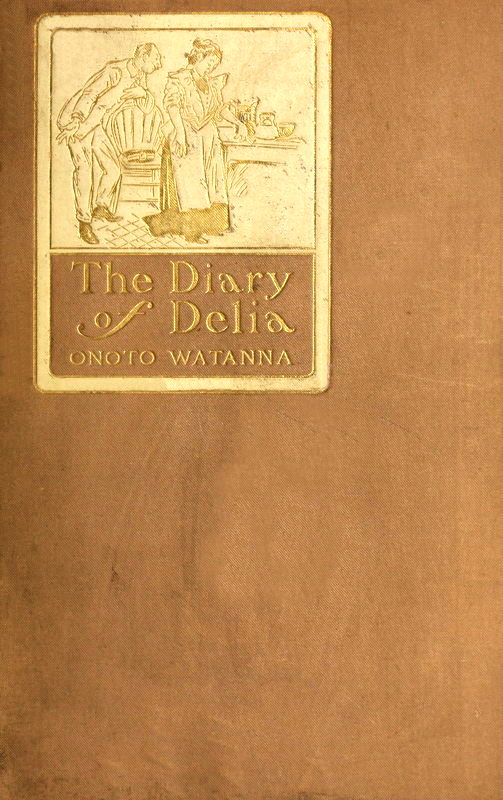 The diary of Delia : Being a veracious chronicle of the kitchen, with some side-lights on the parlour The diary of Delia : Being a veracious chronicle of the kitchen, with some side-lights on the parlour
