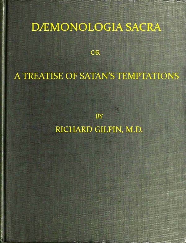 Dæmonologia Sacra; or, A Treatise of Satan's Temptations
In Three Parts