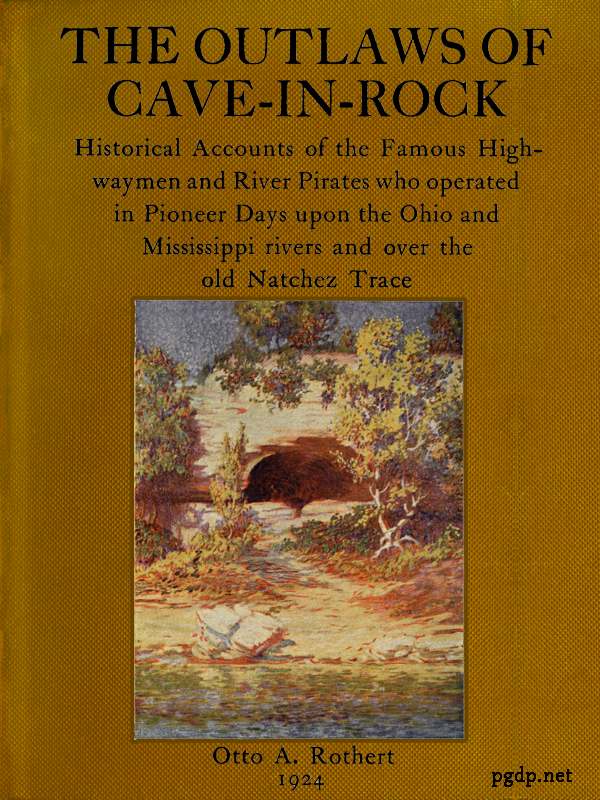 The Outlaws of Cave-in-Rock Historical Accounts of the Famous Highwaymen and River Pirates The Outlaws of Cave-in-Rock Historical Accounts of the Famous Highwaymen and River Pirates