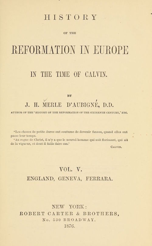 History of the Reformation in Europe in the Time of Calvin, Vol. 5 (of 8) History of the Reformation in Europe in the Time of Calvin, Vol. 5 (of 8)