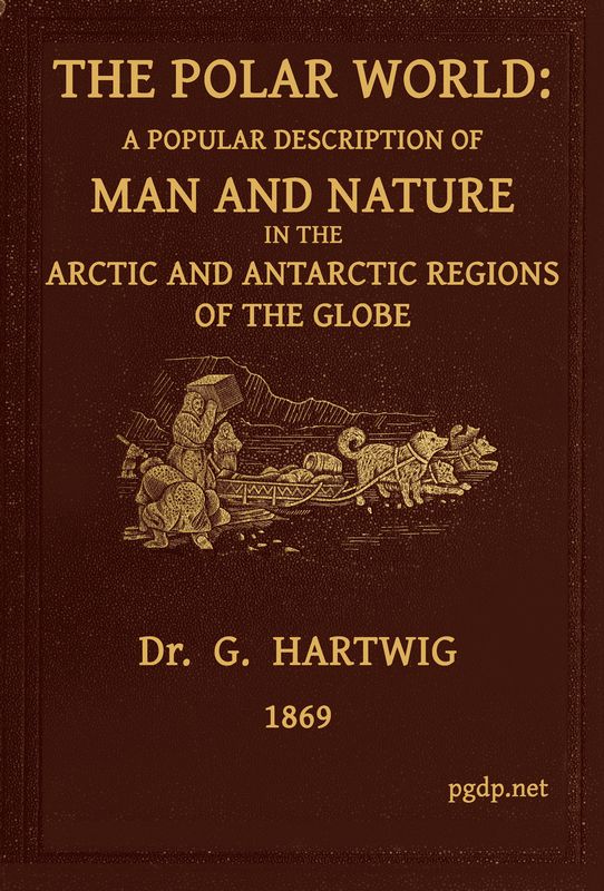 The Polar World A popular description of man and nature in the Arctic and Antarctic regions of the globe The Polar World A popular description of man and nature in the Arctic and Antarctic regions of the globe