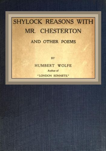 Shylock reasons with Mr. Chesterton, and other poems Shylock reasons with Mr. Chesterton, and other poems