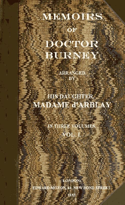 Memoirs of Doctor Burney (Vol. 1 of 3) Arranged from his own manuscripts, from family papers, and from personal recollections by his daughter, Madame d'Arblay Memoirs of Doctor Burney (Vol. 1 of 3) Arranged from his own manuscripts, from family papers, and from personal recollections by his daughter, Madame d'Arblay