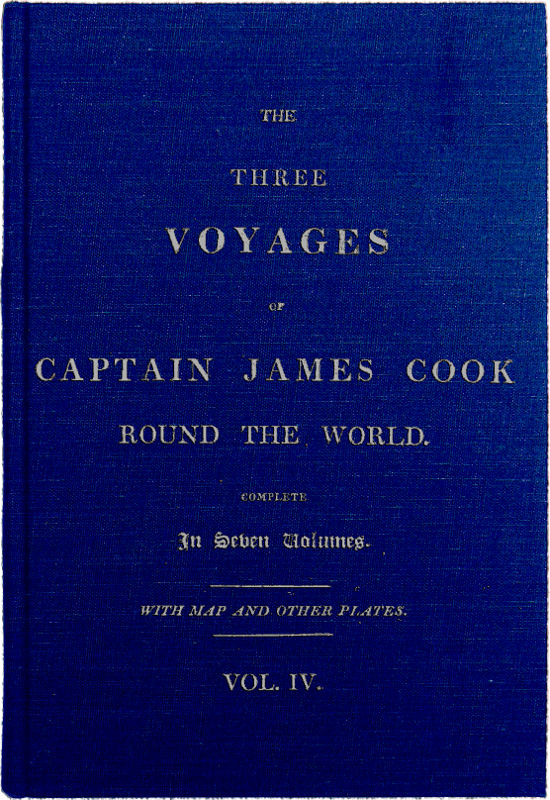 The Three Voyages of Captain Cook Round the World. Vol. IV. Being the Second of the Second Voyage. The Three Voyages of Captain Cook Round the World. Vol. IV. Being the Second of the Second Voyage.