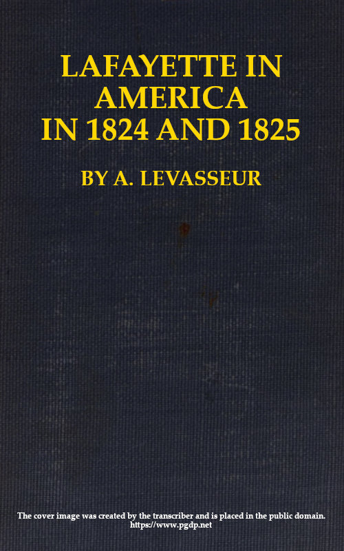 Lafayette in America in 1824 and 1825, Vol. 1 (of 2)
Or, Journal of a Voyage to the United States