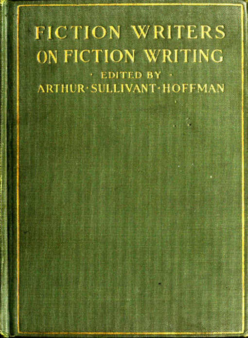 Fiction Writers on Fiction Writing
Advice, opinions and a statement of their own working methods by more than one hundred authors