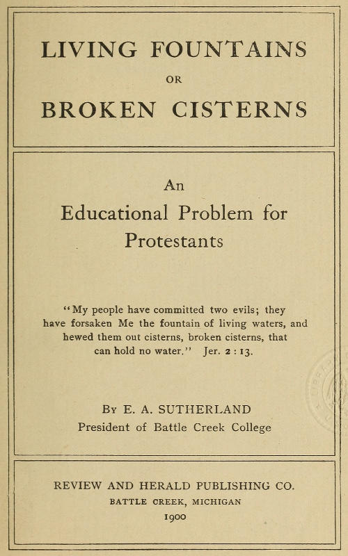 Living Fountains or Broken Cisterns: An Educational Problem for Protestants Living Fountains or Broken Cisterns: An Educational Problem for Protestants