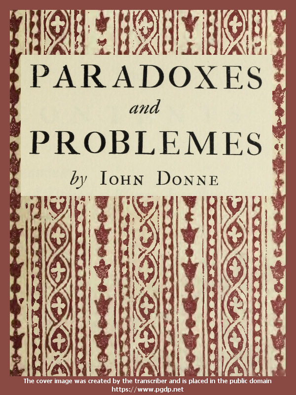 Paradoxes and Problemes
With two characters and an essay of valour. Now for the first time reprinted from the editions of 1633 and 1652 with one additional probleme.