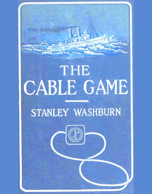 The Cable Game The Adventures of an American Press-Boat in Turkish Waters During the Russian Revolution The Cable Game The Adventures of an American Press-Boat in Turkish Waters During the Russian Revolution