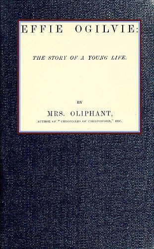 Effie Ogilvie: the story of a young life (Complete) Effie Ogilvie: the story of a young life (Complete)
