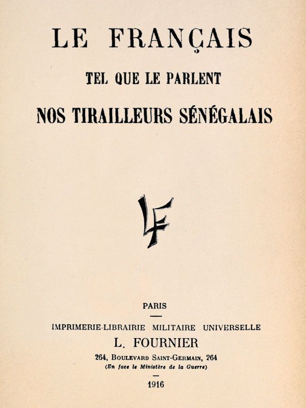 Le français tel que le parlent nos tirailleurs sénégalais Le français tel que le parlent nos tirailleurs sénégalais