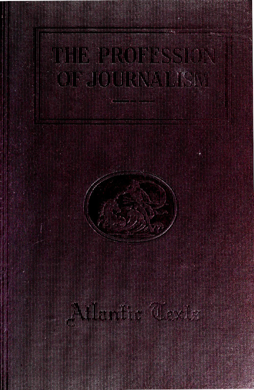 The Profession of Journalism A Collection of Articles on Newspaper Editing and Publishing, Taken From the Atlantic Monthly The Profession of Journalism A Collection of Articles on Newspaper Editing and Publishing, Taken From the Atlantic Monthly