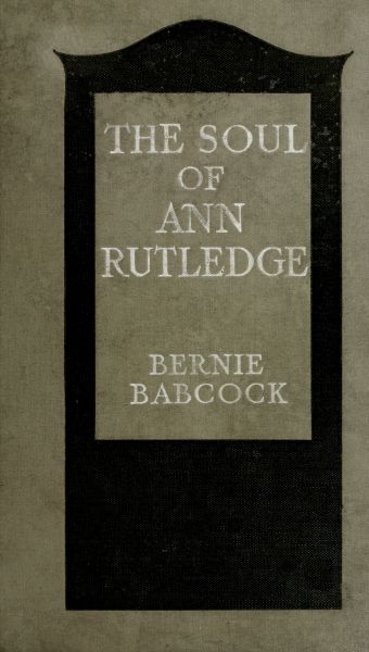 The Soul of Ann Rutledge: Abraham Lincoln's Romance The Soul of Ann Rutledge: Abraham Lincoln's Romance
