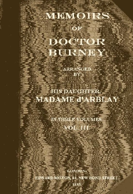 Memoirs of Doctor Burney (Vol. 3 of 3)
Arranged from his own manuscripts, from family papers, and from personal recollections by his daughter, Madame d'Arblay