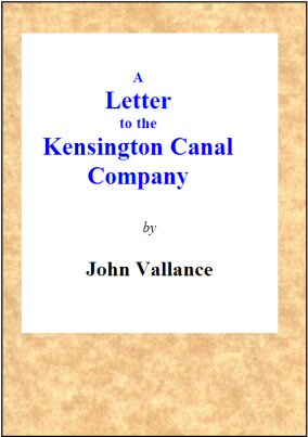 A Letter to the Kensington Canal Company on the Substitution of the Pneumatic Railway for the Common Railway by Which They Contemplate Extending Their Line of Conveyance A Letter to the Kensington Canal Company on the Substitution of the Pneumatic Railway for the Common Railway by Which They Contemplate Extending Their Line of Conveyance