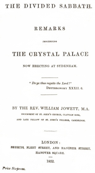 The Divided Sabbath remarks concerning the Crystal Palace now erecting at Sydenham The Divided Sabbath remarks concerning the Crystal Palace now erecting at Sydenham