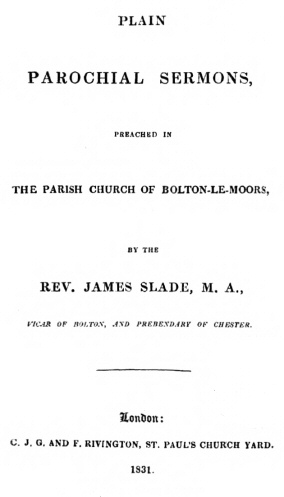Plain Parochial Sermons, preached in the Parish Church of Bolton-le-Moors Plain Parochial Sermons, preached in the Parish Church of Bolton-le-Moors