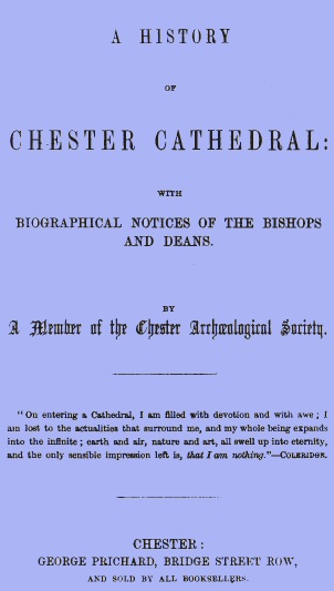 A History of Chester Cathedral with biographical notices of the Bishops and Deans A History of Chester Cathedral with biographical notices of the Bishops and Deans