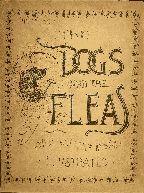 The Dogs and the Fleas By One of the Dogs The Dogs and the Fleas By One of the Dogs