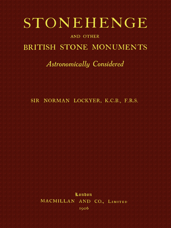 Stonehenge and Other British Stone Monuments Astronomically Considered Stonehenge and Other British Stone Monuments Astronomically Considered
