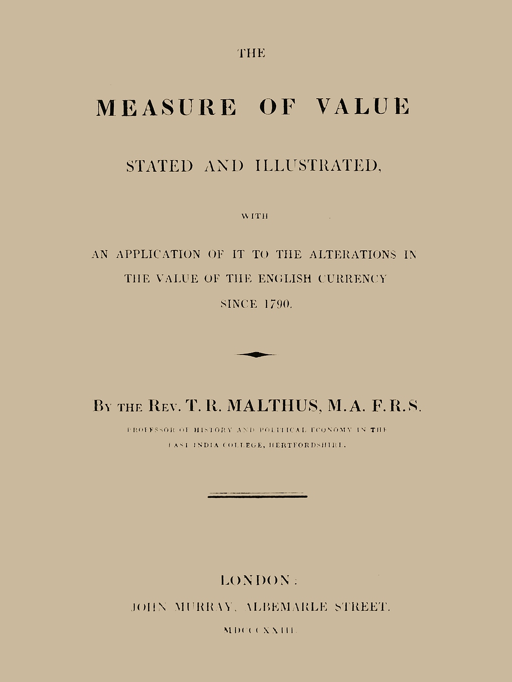 The Measure of Value Stated and Illustrated With an Application of it to the Alterations in the Value of the English Currency since 1790 The Measure of Value Stated and Illustrated With an Application of it to the Alterations in the Value of the English Currency since 1790