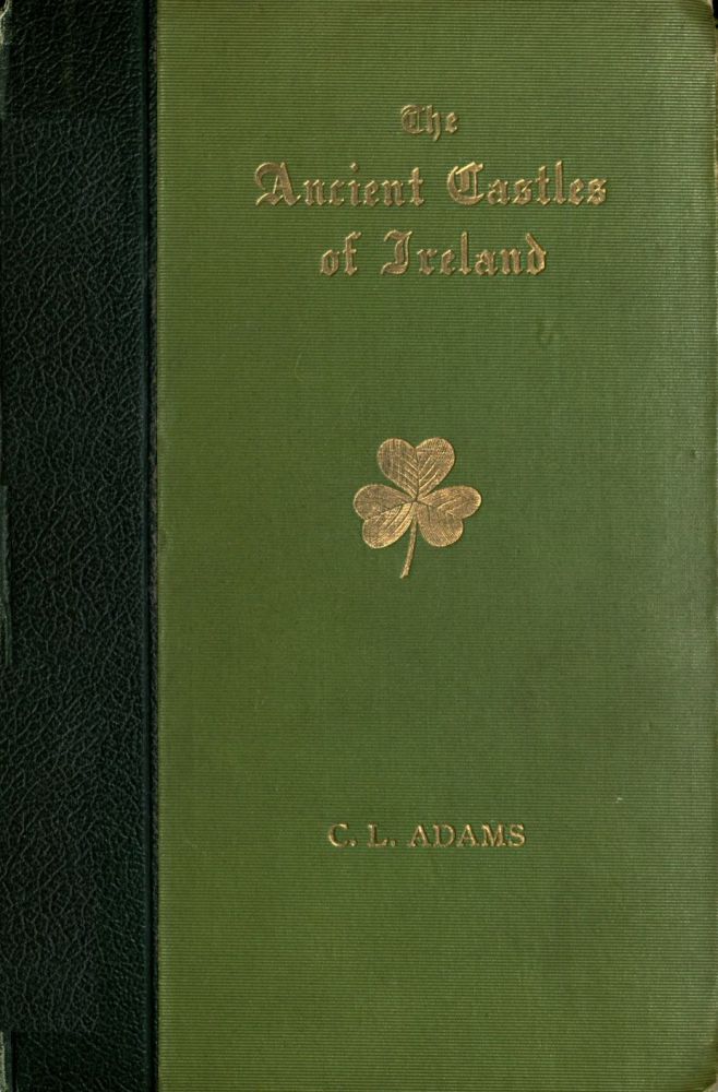 Castles of Ireland: Some Fortress Histories and Legends Castles of Ireland: Some Fortress Histories and Legends