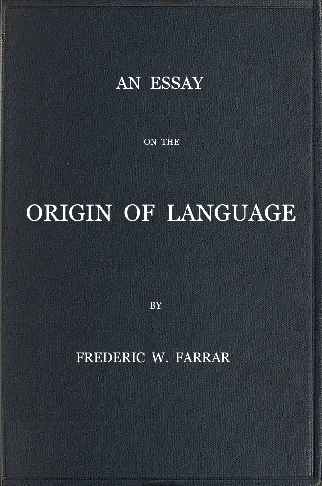 An essay on the origin of language, based on modern researches, and especially on the works of M. Renan