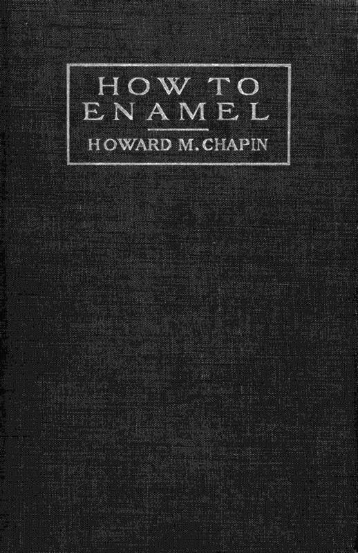 How to Enamel Being a Treatise on the Practical Enameling of Jewelry with Hard Enamels How to Enamel Being a Treatise on the Practical Enameling of Jewelry with Hard Enamels