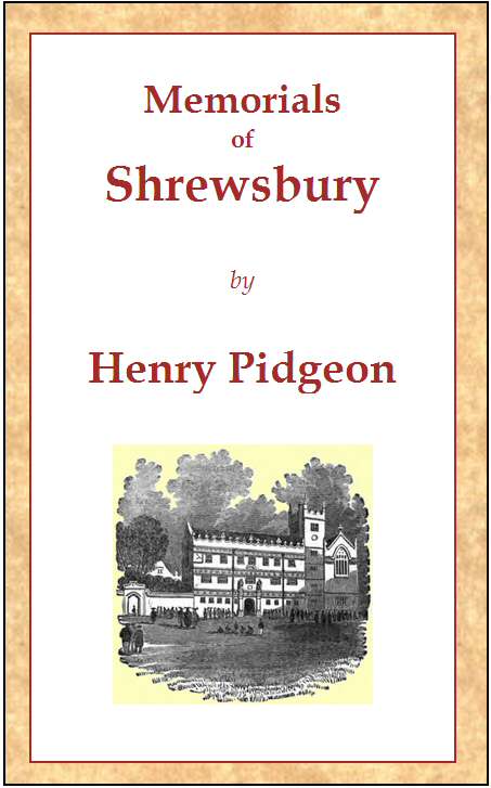 Memorials of Shrewsbury
being a concise description of the town and its environs, adapted as a general guide for the information of visitors and residents