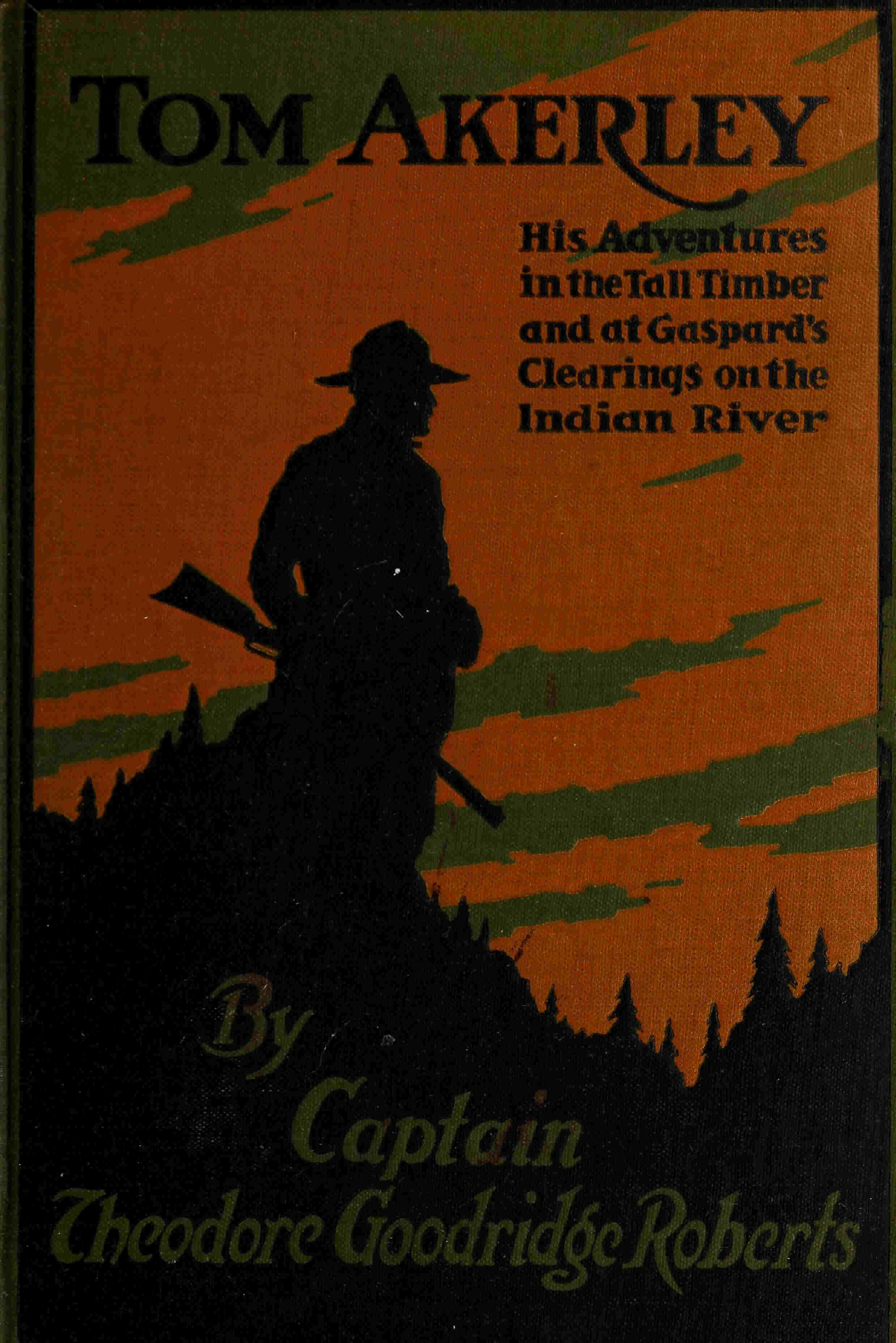 Tom Akerley His Adventures in the Tall Timber and at Gaspard's Clearing on the Indian River Tom Akerley His Adventures in the Tall Timber and at Gaspard's Clearing on the Indian River