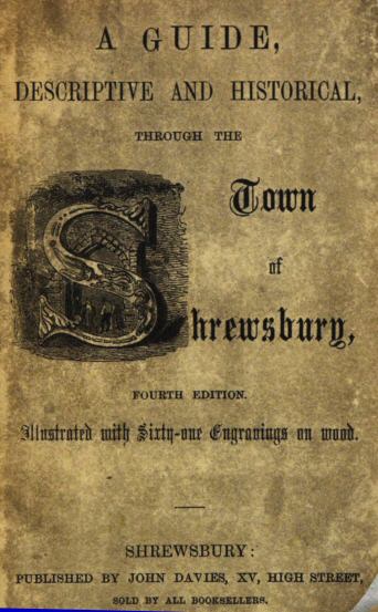 A guide, descriptive and historical, through the Town of Shrewsbury A guide, descriptive and historical, through the Town of Shrewsbury