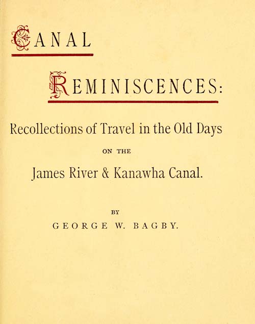 Canal Reminiscences Recollections of Travel in the Old Days on the James River & Kanawha Canal Canal Reminiscences Recollections of Travel in the Old Days on the James River & Kanawha Canal