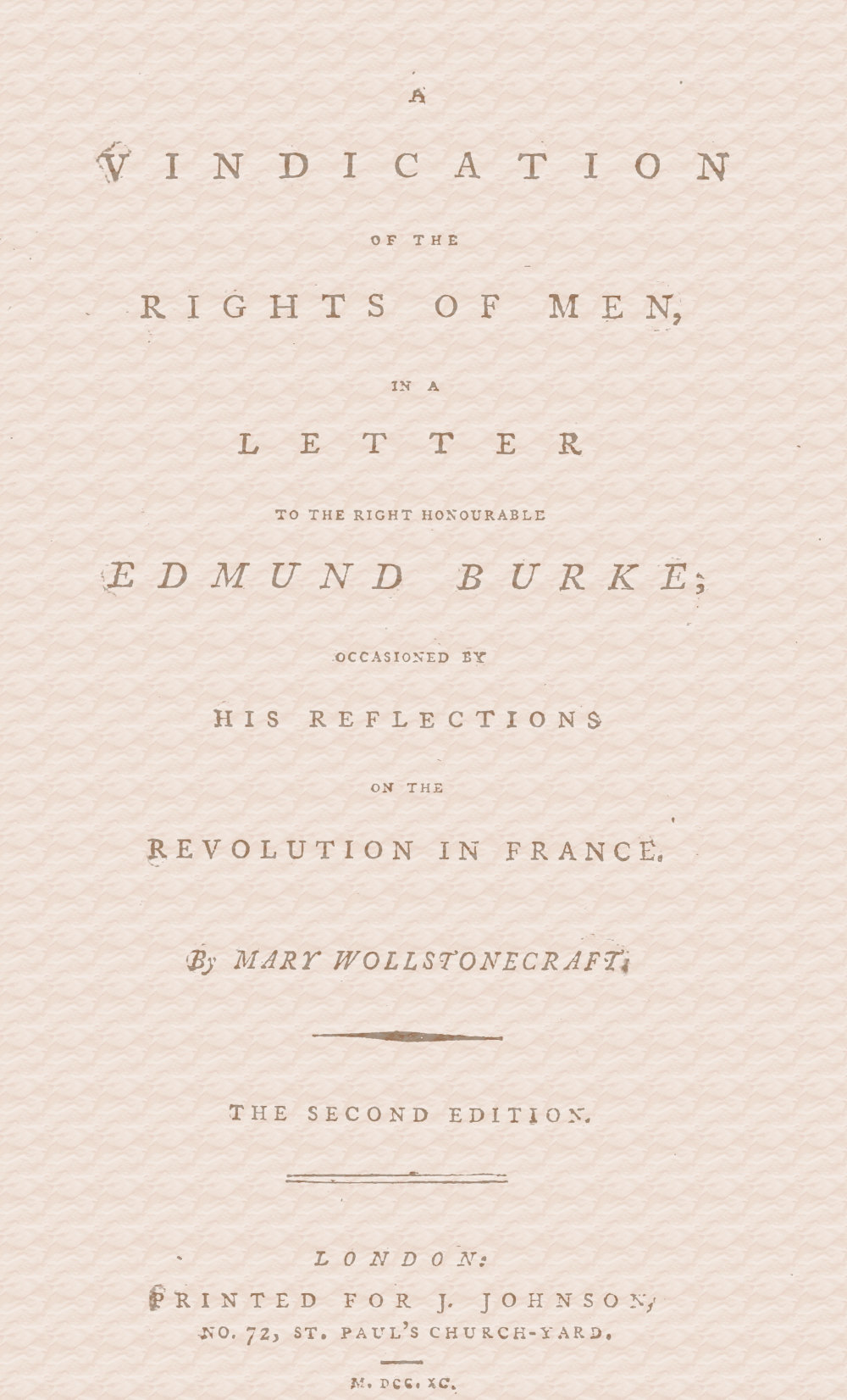 A vindication of the rights of men, in a letter to the Right Honourable Edmund Burke; occasioned by his Reflections on the Revolution in France