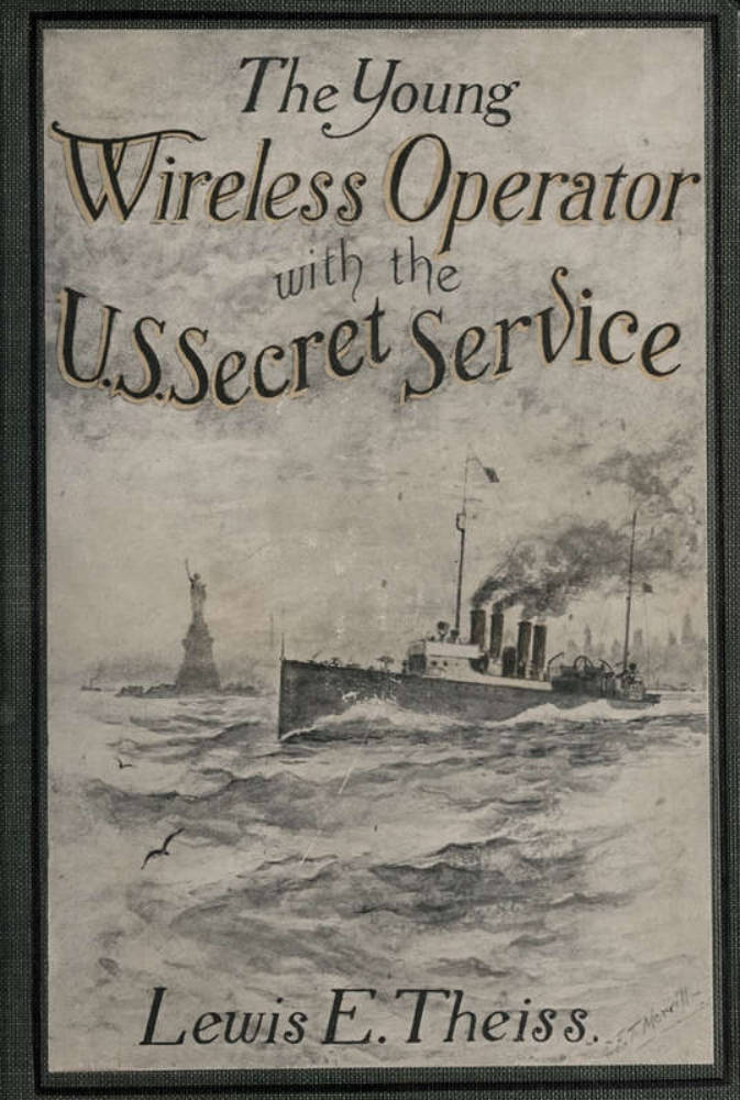 The Young Wireless Operator—With the U. S. Secret Service Winning his way in the Secret Service The Young Wireless Operator—With the U. S. Secret Service Winning his way in the Secret Service